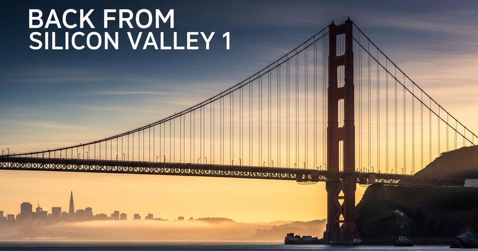 Back From Silicon Valley 1